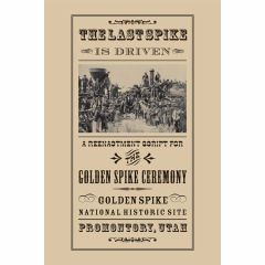 The Last Spike is Driven: Reenactment Script for the Golden Spike Ceremony